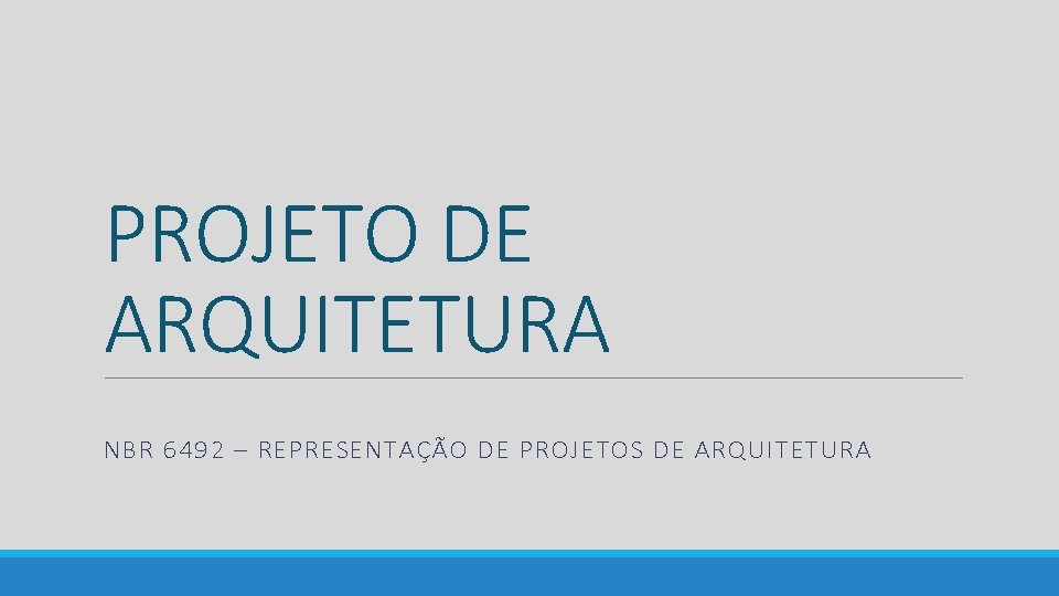 PROJETO DE ARQUITETURA NBR 6492 – REPRESENTAÇÃO DE PROJETOS DE ARQUITETURA 