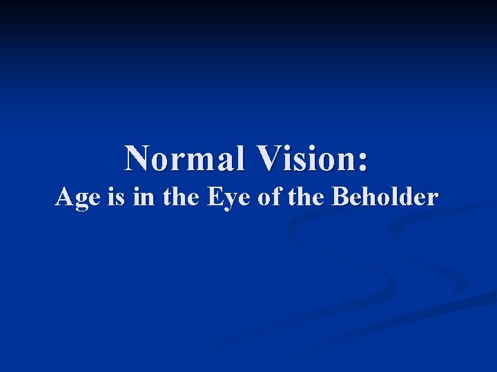 Normal Vision: Age is in the Eye of the Beholder 