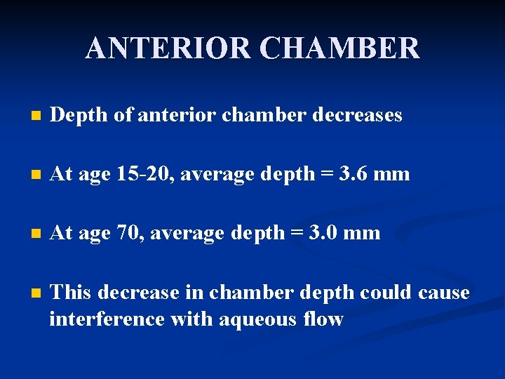 ANTERIOR CHAMBER n Depth of anterior chamber decreases n At age 15 -20, average