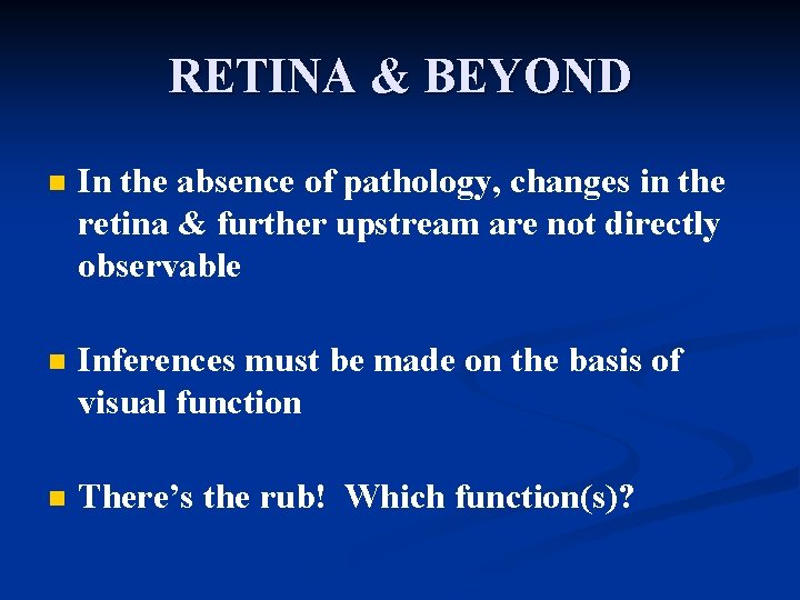 RETINA & BEYOND n In the absence of pathology, changes in the retina &