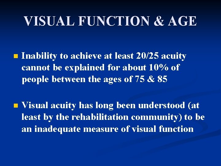 VISUAL FUNCTION & AGE n Inability to achieve at least 20/25 acuity cannot be