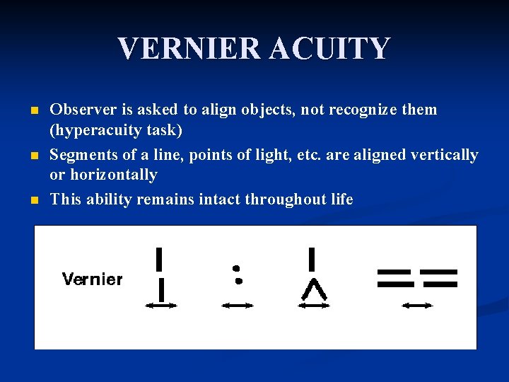 VERNIER ACUITY n n n Observer is asked to align objects, not recognize them