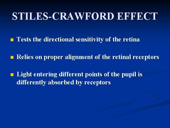 STILES-CRAWFORD EFFECT n Tests the directional sensitivity of the retina n Relies on proper