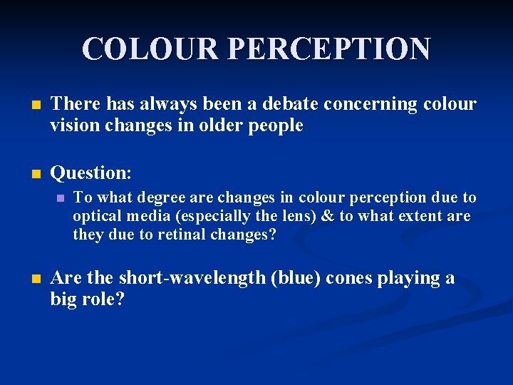 COLOUR PERCEPTION n There has always been a debate concerning colour vision changes in