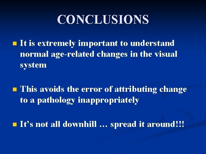 CONCLUSIONS n It is extremely important to understand normal age-related changes in the visual