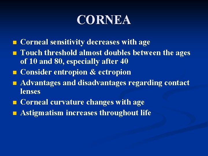CORNEA n n n Corneal sensitivity decreases with age Touch threshold almost doubles between