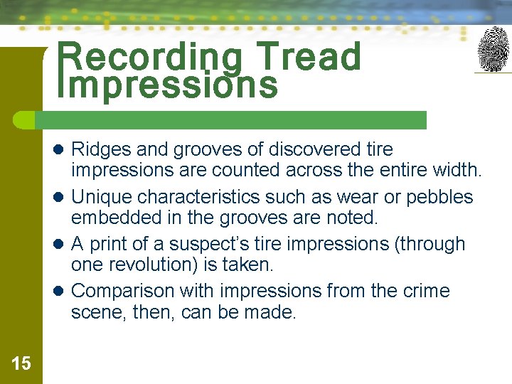 Recording Tread Impressions l Ridges and grooves of discovered tire impressions are counted across