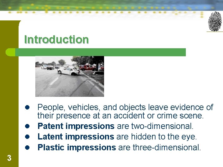 Introduction l People, vehicles, and objects leave evidence of their presence at an accident