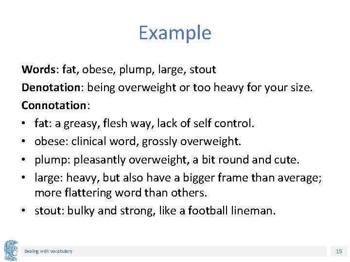 Example Words: fat, obese, plump, large, stout Denotation: being overweight or too heavy for Example Words: fat, obese, plump, large, stout Denotation: being overweight or too heavy for