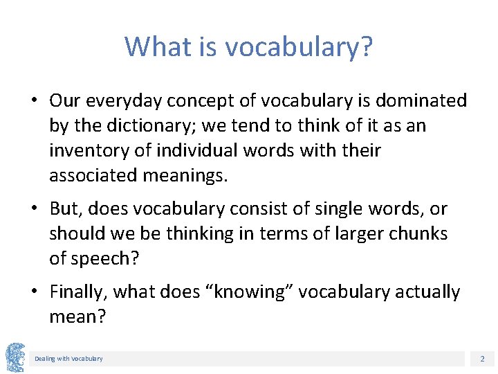 What is vocabulary? • Our everyday concept of vocabulary is dominated by the dictionary; What is vocabulary? • Our everyday concept of vocabulary is dominated by the dictionary;