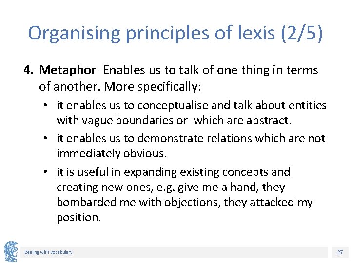 Organising principles of lexis (2/5) 4. Metaphor: Enables us to talk of one thing Organising principles of lexis (2/5) 4. Metaphor: Enables us to talk of one thing
