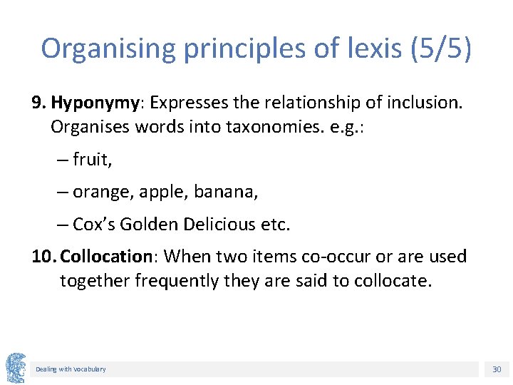 Organising principles of lexis (5/5) 9. Hyponymy: Expresses the relationship of inclusion. Organises words Organising principles of lexis (5/5) 9. Hyponymy: Expresses the relationship of inclusion. Organises words