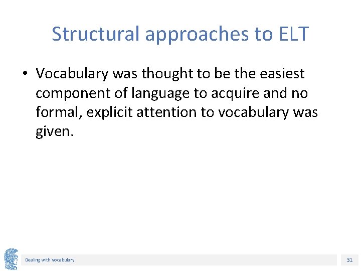 Structural approaches to ELT • Vocabulary was thought to be the easiest component of Structural approaches to ELT • Vocabulary was thought to be the easiest component of