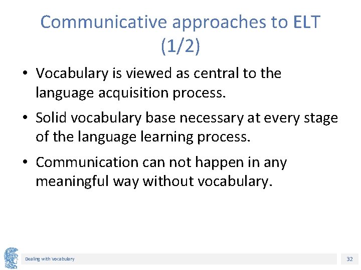 Communicative approaches to ELT (1/2) • Vocabulary is viewed as central to the language Communicative approaches to ELT (1/2) • Vocabulary is viewed as central to the language