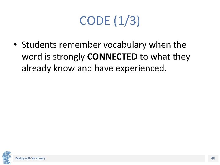 CODE (1/3) • Students remember vocabulary when the word is strongly CONNECTED to what CODE (1/3) • Students remember vocabulary when the word is strongly CONNECTED to what