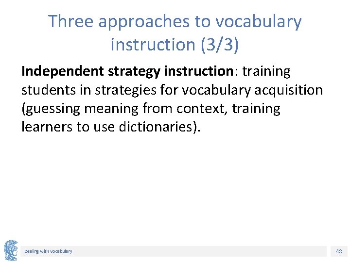 Three approaches to vocabulary instruction (3/3) Independent strategy instruction: training students in strategies for Three approaches to vocabulary instruction (3/3) Independent strategy instruction: training students in strategies for