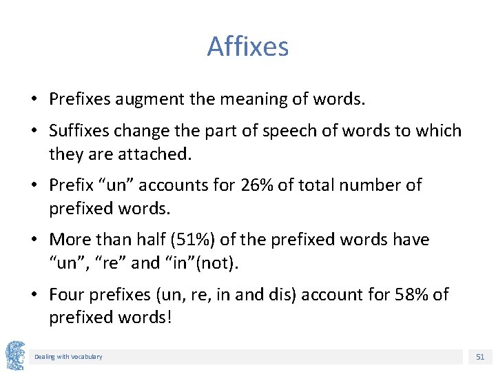 Affixes • Prefixes augment the meaning of words. • Suffixes change the part of Affixes • Prefixes augment the meaning of words. • Suffixes change the part of