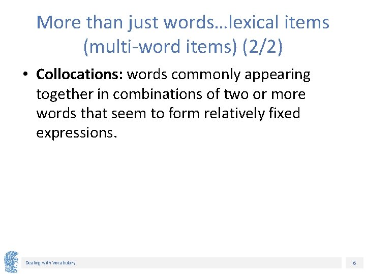 More than just words…lexical items (multi-word items) (2/2) • Collocations: words commonly appearing together More than just words…lexical items (multi-word items) (2/2) • Collocations: words commonly appearing together