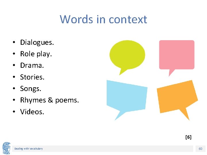 Words in context • • Dialogues. Role play. Drama. Stories. Songs. Rhymes & poems. Words in context • • Dialogues. Role play. Drama. Stories. Songs. Rhymes & poems.