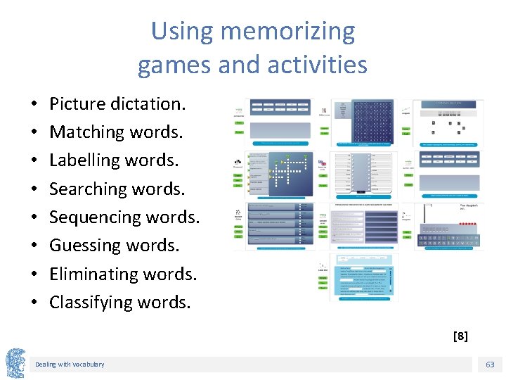 Using memorizing games and activities • • Picture dictation. Matching words. Labelling words. Searching Using memorizing games and activities • • Picture dictation. Matching words. Labelling words. Searching