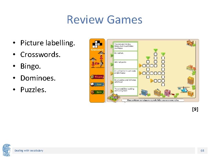 Review Games • • • Picture labelling. Crosswords. Bingo. Dominoes. Puzzles. [9] Dealing with