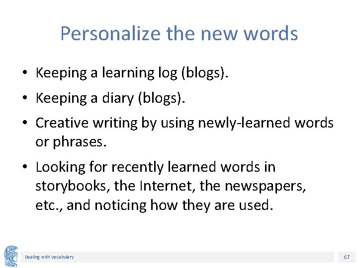 Personalize the new words • Keeping a learning log (blogs). • Keeping a diary Personalize the new words • Keeping a learning log (blogs). • Keeping a diary