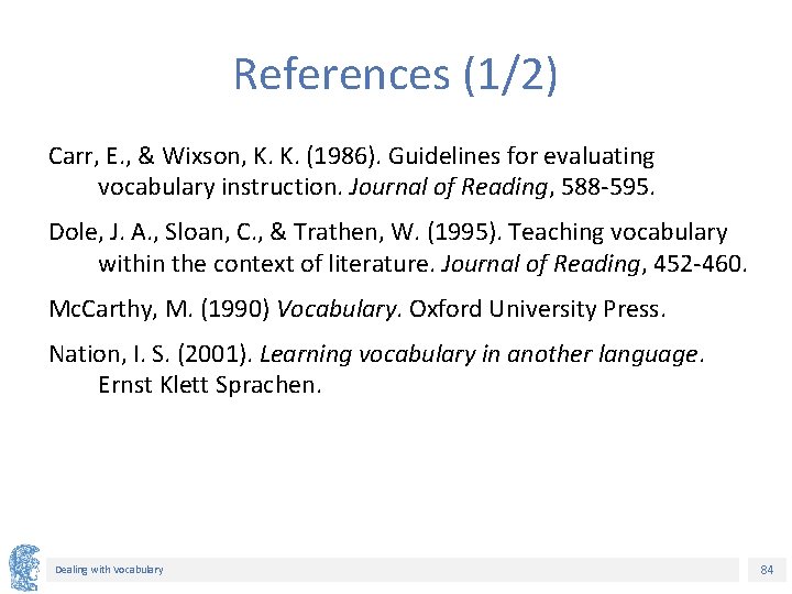 References (1/2) Carr, E. , & Wixson, K. K. (1986). Guidelines for evaluating vocabulary References (1/2) Carr, E. , & Wixson, K. K. (1986). Guidelines for evaluating vocabulary