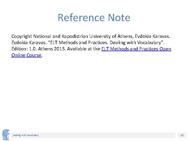 Reference Note Copyright National and Kapodistrian University of Athens, Evdokia Karavas. “ELT Methods and Reference Note Copyright National and Kapodistrian University of Athens, Evdokia Karavas. “ELT Methods and