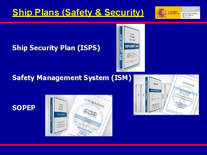 Ship Plans (Safety & Security) Ship Security Plan (ISPS) Safety Management System (ISM) SOPEP