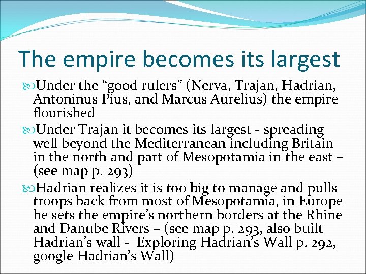 The empire becomes its largest Under the “good rulers” (Nerva, Trajan, Hadrian, Antoninus Pius,