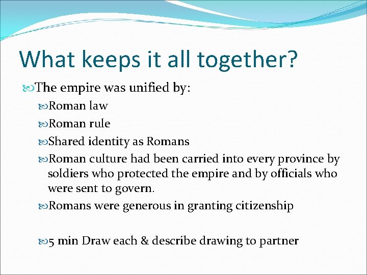 What keeps it all together? The empire was unified by: Roman law Roman rule