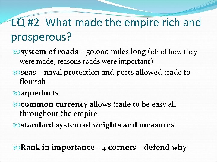 EQ #2 What made the empire rich and prosperous? system of roads – 50,