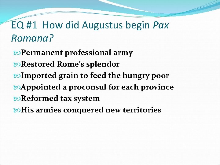 EQ #1 How did Augustus begin Pax Romana? Permanent professional army Restored Rome’s splendor