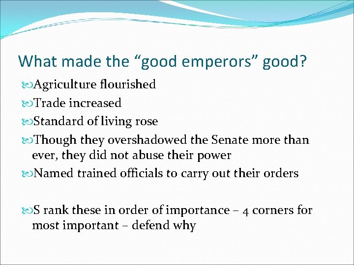 What made the “good emperors” good? Agriculture flourished Trade increased Standard of living rose