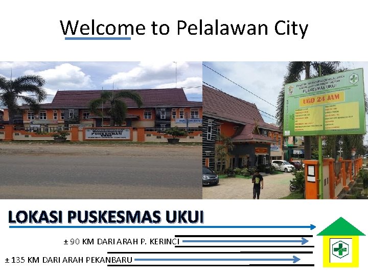 Welcome to Pelalawan City LOKASI PUSKESMAS UKUI ± 90 KM DARI ARAH P. KERINCI