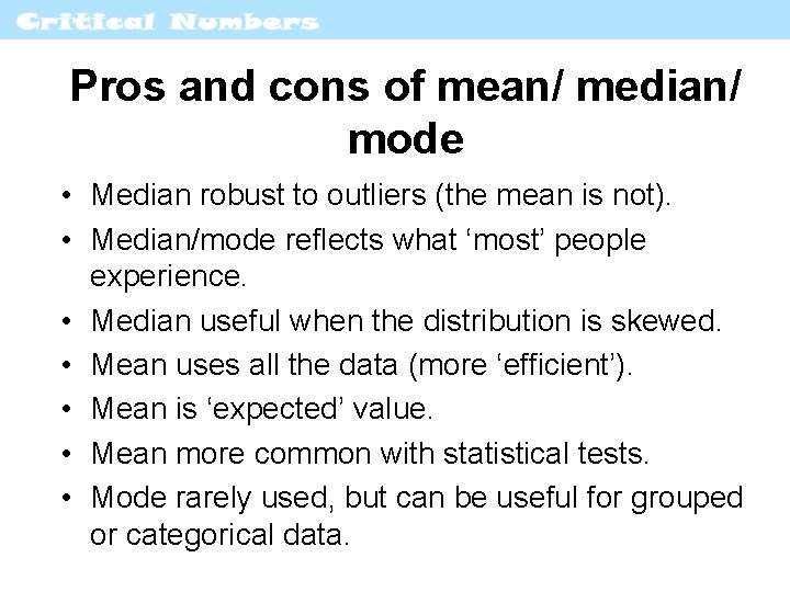 Pros and cons of mean/ median/ mode • Median robust to outliers (the mean