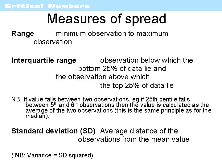 Measures of spread Range minimum observation to maximum observation Interquartile range observation below which