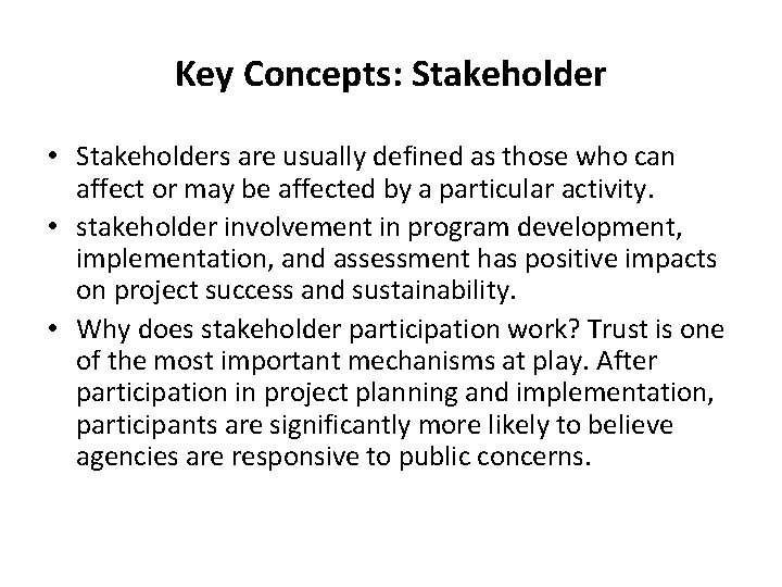 Key Concepts: Stakeholder • Stakeholders are usually defined as those who can affect or Key Concepts: Stakeholder • Stakeholders are usually defined as those who can affect or