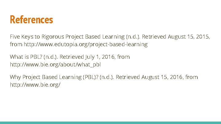 References Five Keys to Rigorous Project Based Learning (n. d. ). Retrieved August 15,