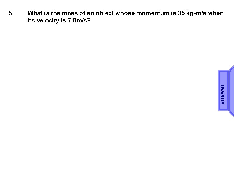 What is the mass of an object whose momentum is 35 kg-m/s when its