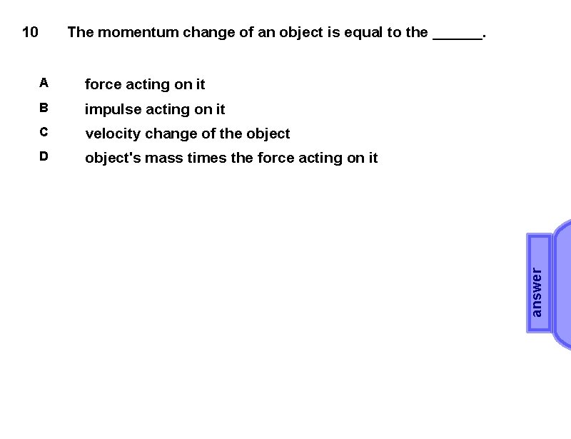 The momentum change of an object is equal to the ______. A force acting
