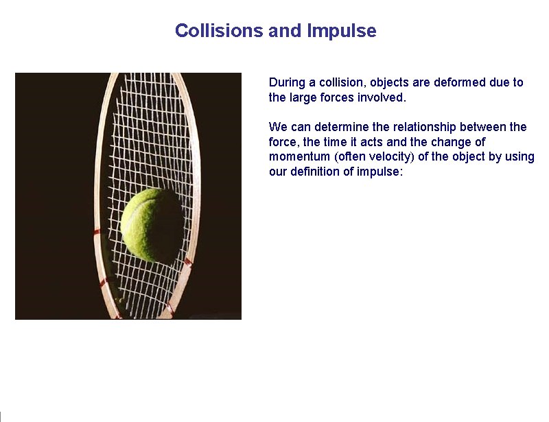 Collisions and Impulse During a collision, objects are deformed due to the large forces