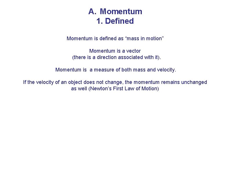 A. Momentum 1. Defined Momentum is defined as “mass in motion” Momentum is a