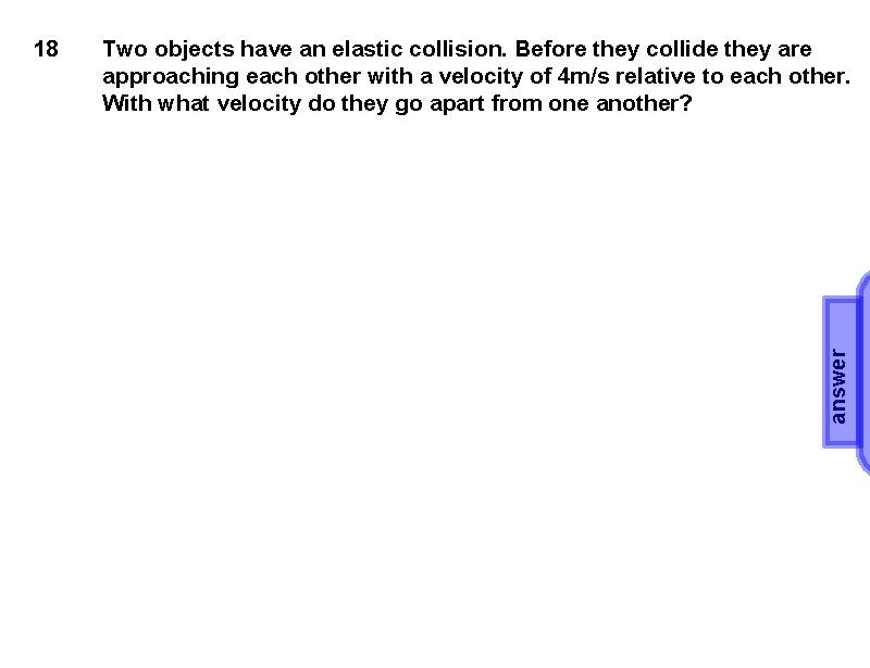 Two objects have an elastic collision. Before they collide they are approaching each other