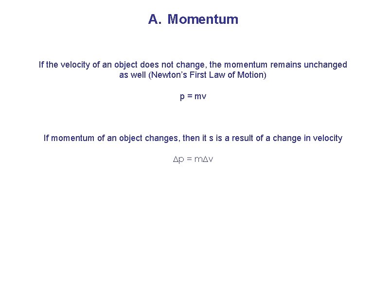 A. Momentum If the velocity of an object does not change, the momentum remains