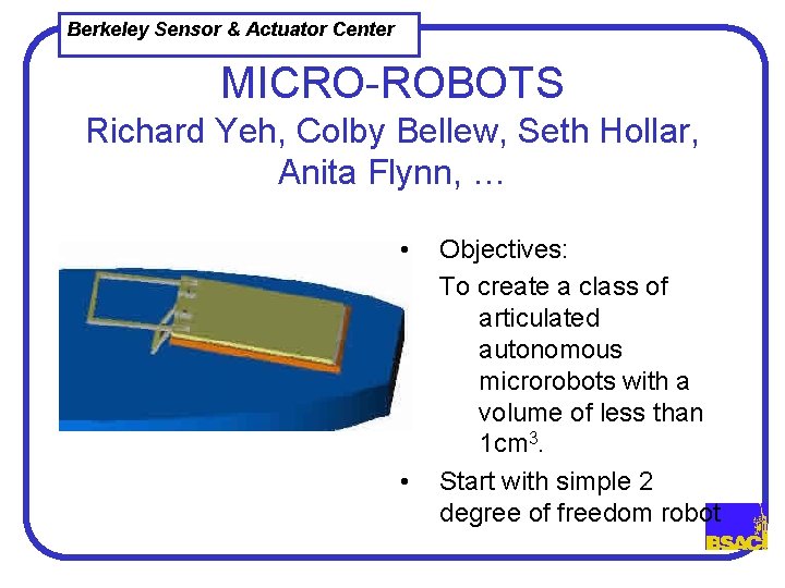 Berkeley Sensor & Actuator Center MICRO-ROBOTS Richard Yeh, Colby Bellew, Seth Hollar, Anita Flynn,