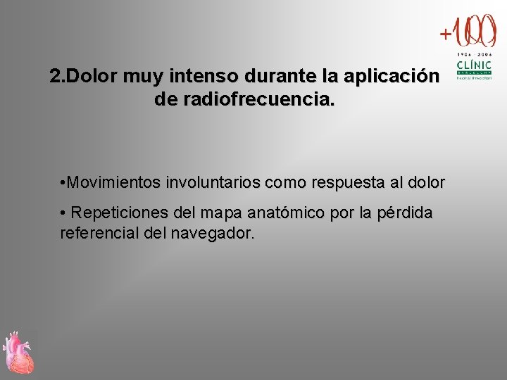 2. Dolor muy intenso durante la aplicación de radiofrecuencia. • Movimientos involuntarios como respuesta