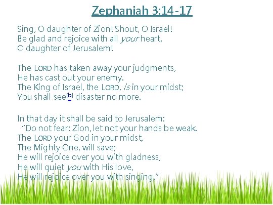 Zephaniah 3: 14 -17 Sing, O daughter of Zion! Shout, O Israel! Be glad Zephaniah 3: 14 -17 Sing, O daughter of Zion! Shout, O Israel! Be glad