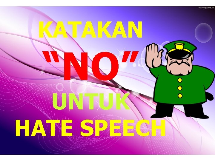 KATAKAN “NO” UNTUK HATE SPEECH 