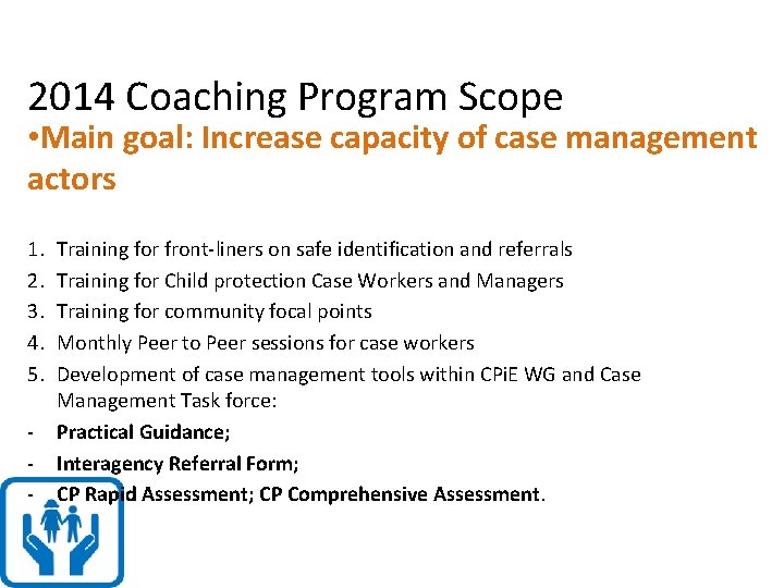 2014 Coaching Program Scope • Main goal: Increase capacity of case management actors 1.